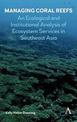 Managing Coral Reefs: An Ecological and Institutional Analysis of Ecosystem Services in Southeast Asia