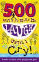 500 Ways to Make Me Laugh Until I Cry!