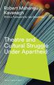 Theatre and Cultural Struggle under Apartheid