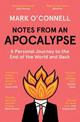 Notes from an Apocalypse: A Personal Journey to the End of the World and Back