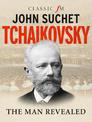 Tchaikovsky: The Man Revealed