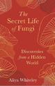 The Secret Life of Fungi: Discoveries from a Hidden World