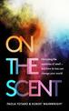 On the Scent: Unlocking the Mysteries of Smell - and How Its Loss Can Change Your World