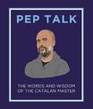 Pep Talk: The Words and Wisdom of the Catalan Master