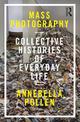 Mass Photography: Collective Histories of Everyday Life