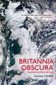 Britannia Obscura: Mapping Britain's Hidden Landscapes