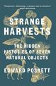 Strange Harvests: The Hidden Histories of Seven Natural Objects