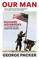 Our Man: Richard Holbrooke and the End of the American Century