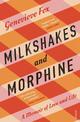 Milkshakes and Morphine: A Memoir of Love and Life