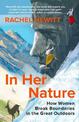 In Her Nature: How Women Break Boundaries in the Great Outdoors: A Past, Present and Personal Story