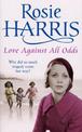 Love Against All Odds: a compelling and moving saga set on the brink of WW2 from much-loved and bestselling author Rosie Harris