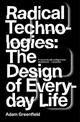 Radical Technologies: The Design of Everyday Life