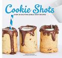 Cookie Shots: Over 30 exciting edible shot recipes