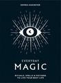 Everyday Magic: Rituals, Spells and Potions to Live Your Best Life