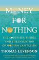 Money For Nothing: The South Sea Bubble and the Invention of Modern Capitalism