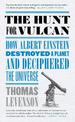 The Hunt for Vulcan: How Albert Einstein Destroyed a Planet and Deciphered the Universe