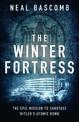 The Winter Fortress: The Epic Mission to Sabotage Hitler's Atomic Bomb