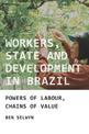 Workers, State and Development in Brazil: Powers of Labour, Chains of Value