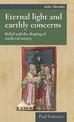 Eternal Light and Earthly Concerns: Belief and the Shaping of Medieval Society