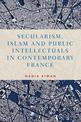 Secularism, Islam and Public Intellectuals in Contemporary France