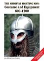 The Medieval Fighting Man: Costume and Equipment 800-1500