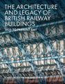 The Architecture and Legacy of British Railway Buildings: 1825 to present day