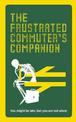 The Frustrated Commuter's Companion: A survival guide for the bored and desperate