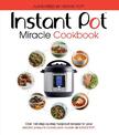 The Instant Pot Miracle Cookbook: Over 150 step-by-step foolproof recipes for your electric pressure cooker, slow cooker or Inst