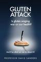 Gluten Attack: Is Gluten waging war on our health? And if so what can we do about it?