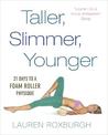 Taller, Slimmer, Younger: 21 Days to a Foam Roller Physique