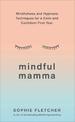 Mindful Mamma: Mindfulness and Hypnosis Techniques for a Calm and Confident First Year