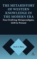 The Metahistory of Western Knowledge in the Modern Era: Four Evolving Metaparadigms, 1648 to Present