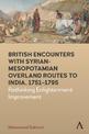 British Encounters with Syrian-Mesopotamian Overland Routes to India, 1751-1795: Rethinking Enlightenment Improvement