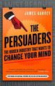 The Persuaders: The hidden industry that wants to change your mind