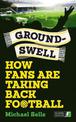 Groundswell: How Fans are Taking Back Football