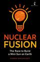 Nuclear Fusion: The Race to Build a Mini-Sun on Earth