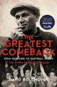 The Greatest Comeback: From Genocide to Football Glory: The Story of Bela Guttman