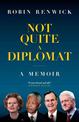 Not Quite A Diplomat: A Memoir