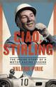 Ciao, Stirling: The Inside Story of a Motor Racing Legend