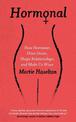 Hormonal: How Hormones Drive Desire, Shape Relationships, and Make Us Wiser