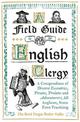 A Field Guide to the English Clergy: A Compendium of Diverse Eccentrics, Pirates, Prelates and Adventurers; All Anglican, Some E