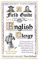 A Field Guide to the English Clergy: A Compendium of Diverse Eccentrics, Pirates, Prelates and Adventurers; All Anglican, Some E