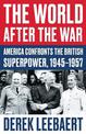 The World After the War: America Confronts the British Superpower, 1945-1957