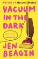 Vacuum in the Dark: SHORTLISTED FOR THE BOLLINGER EVERYMAN WODEHOUSE PRIZE FOR COMIC FICTION, 2019