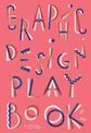 Graphic Design Play Book: An Exploration of Visual Thinking