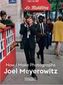 Joel Meyerowitz: How I Make Photographs