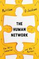 The Human Network: How We're Connected and Why It Matters