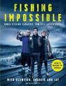 Fishing Impossible: Three Fishing Fanatics. Ten Epic Adventures. The TV tie-in book to the BBC Worldwide series with ITV, set in