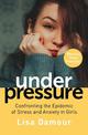 Under Pressure: Confronting the Epidemic of Stress and Anxiety in Girls