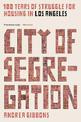 City of Segregation: One Hundred Years of Struggle For Housing in Los Angeles